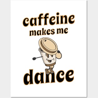 caffeine makes me dance Posters and Art